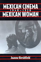 Mexican Cinema/Mexican Woman, 1940-1950 (Latin American Communication and Popular Culture Series) 0816516375 Book Cover