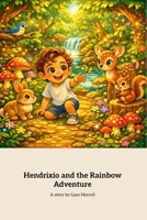 Hendrixio And The Rainbow Adventure: A Magical Journey of Friendship and Teamwork B0GDYTWV2S Book Cover