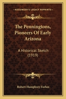 The Penningtons, Pioneers Of Early Arizona: A Historical Sketch 1120913780 Book Cover