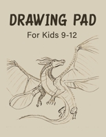 Drawing Pad For Kids 9-12: A Drawing Practice Sketchbook, Dragon Design 1675129223 Book Cover