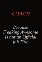 Coach Because Freaking Awesome Is Not An Official Job Title: Career journal, notebook and writing journal for encouraging men, women and kids. A framework for building your career. 1691049271 Book Cover