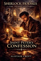 Saint Peter's Confession (Sherlock Holmes: The Secret Letters) B0GX744GRC Book Cover