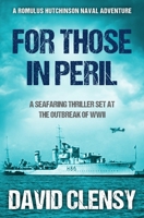 For Those In Peril: A seafaring thriller set at the outbreak of WWII (Romulus Hutchinson Naval Adventures) 0854957197 Book Cover