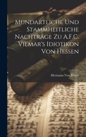 Mundartliche Und Stammheitliche Nachträge Zu A.F.C. Vilmar's Idiotikon Von Hessen 1022824589 Book Cover