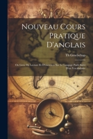 Nouveau Cours Pratique D'anglais: Ou Livre De Lecture Et D'exercices Sur Le Langage Parlé Suivi D'un Vocabulaire 1021826898 Book Cover