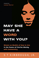 May She Have a Word with You?: Women as Models of How to Live in the Poems of Charles Wesley with Commentary 1532648057 Book Cover