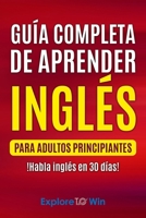 Guía completa de aprender inglés para adultos principiantes: !Habla inglés en 30 días! B0BTWHKGV1 Book Cover