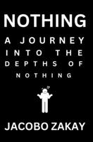 Nothing: A Journey Into The Depths Of Nothing B0C9KMFQ8C Book Cover
