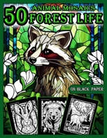 Animal Mosaics Coloring Book: 50 Forest Life Designs: Stained Glass Animals for Adults with Dazzling Forest Life for Relaxation and Stress Relief, ... Glass Animals Coloring Book for Adults) B0CVVD3BRP Book Cover