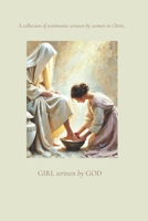 Girl Written by God: A Collection of Testimonies Written by Women in Christ. B0F54NZM8R Book Cover