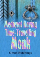 The Medieval Raving Time-Travelling Monk 0244523061 Book Cover