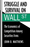Struggle and Survival on Wall Street: The Economics of Competition among Securities Firms 0195050630 Book Cover