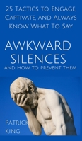 Awkward Silences and How to Prevent Them: 25 Tactics to Engage, Captivate, and Always Know What To Say 1647431018 Book Cover