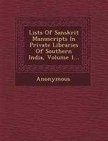 Lists of Sanskrit Manuscripts in Private Libraries of Southern India, Volume 1... 1249472121 Book Cover