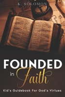 Founded In Faith: Kid’s Guidebook For God’s Virtues B0CGKYFT6N Book Cover