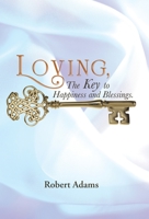 Loving, the Key to Happiness and Blessings. 1490805605 Book Cover