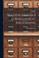 Die Bücherliebhaberei Bibliophilie- Bibliomanie 1017084181 Book Cover