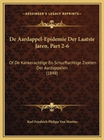 De Aardappel-Epidemie Der Laatste Jaren, Part 2-6: Of De Kankerachtige En Schurftachtige Ziekten Der Aardappelen (1848) 116764333X Book Cover