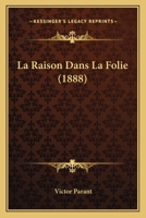 La Raison Dans La Folie (1888) 1160138575 Book Cover