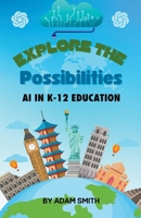 Exploring the Possibilities: AI in K12 Education B0C6WS6DHG Book Cover