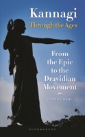 Kannagi Through the Ages: From the Epic to the Dravidian Movement 9354355315 Book Cover