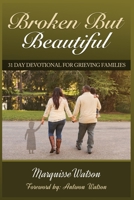 Broken but Beautiful: 31 Day Devotional for Grieving Families 1946111848 Book Cover