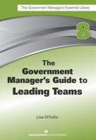 The Government Manager's Guide to Leading Teams 1567264050 Book Cover