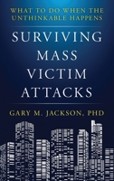 Surviving Mass Victim Attacks: What to Do When the Unthinkable Happens 1538138999 Book Cover