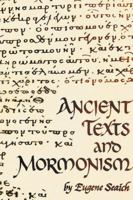 Ancient Texts and Mormonism the Real Answer to Critics of Mormonism Showing That Mormonism Is a Genuine Restoration of Primitive Christianity 1312395567 Book Cover