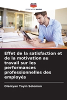 Effet de la satisfaction et de la motivation au travail sur les performances professionnelles des employés (French Edition) 6208043751 Book Cover
