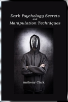 Dark Psychology Secrets and Manipulation Techniques: Mind Control Techniques for Influencing Human Behavior 1806210185 Book Cover