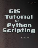 GIS Tutorial for Python Scripting 1589483561 Book Cover