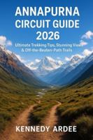 ANNAPURNA CIRCUIT HIKING GUIDE 2026: Ultimate Trekking Tips, Stunning Views & Off-the-Beaten-Path Trails (Looming Horizons 2025) B0G58CQTGH Book Cover