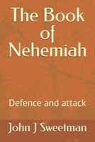 The Book of Nehemiah: Defence and attack (Rebuilding the Kingdom of God) B0GFP6NTYL Book Cover