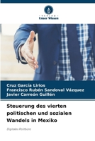 Steuerung des vierten politischen und sozialen Wandels in Mexiko: Digitales Politbüro (German Edition) 6203895075 Book Cover