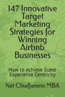 147 Innovative Target Marketing Strategies for Winning Airbnb Businesses: How to Achieve Guest Experience Centricity B0CTCMFVMW Book Cover