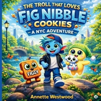 Troll That Loves Fig Nibble Cookies : A NYC Adventure 1971419265 Book Cover