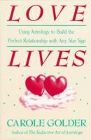 Love Lives: Using Astrology to Build the Perfect Relationship with Any Star Sign 0805013113 Book Cover