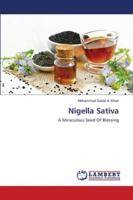 Nigella Sativa: A Miraculous Seed Of Blessing 6202564806 Book Cover