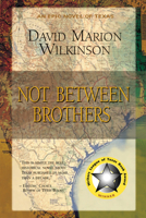 Not Between Brothers: An Epic Novel of Texas 0965187934 Book Cover