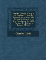 Dodd's Church history of England from the commencement of the sixteenth century to the revolution in 1688 Volume 1 1142661547 Book Cover