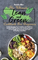 The Ultimate Lean And Green Cookbook For Beginners: Proven Strategies On A Complete Lean And Green Diet Book With Effortless Lean And Green Recipes To Lose Weight By Harnessing The Power Of "Fuelings  1801892423 Book Cover