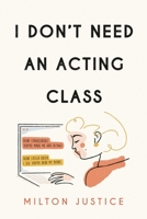 I Don't Need an Acting Class 1493061259 Book Cover