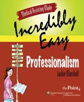 Medical Assisting Made Incredibly Easy: Professionalism 0781772109 Book Cover