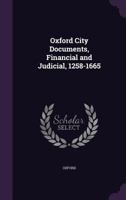 Oxford City Documents, Financial and Judicial, 1258-1665 1358257892 Book Cover