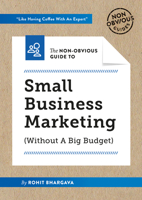 The Non-Obvious Guide To Small Business Marketing (Without A Big Budget) (Non-Obvious Guides) 1940858607 Book Cover