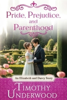 Pride, Prejudice, and Parenthood: An Elizabeth and Darcy Story (Heartfelt Pride and Prejudice Variations) B0DRKNK7Y2 Book Cover