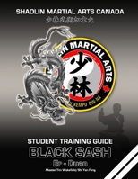 Shaolin Martial Arts Canada- Black Sash 2nd Duan: Student Training Guide 1667176269 Book Cover