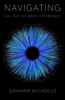 Navigating the Out-of-Body Experience: Special Revised & Expanded Edition 1068563613 Book Cover