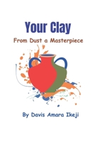 YOUR CLAY: Mold Your Dreams (Davis A. Ikeji Books) B0DXQ8W253 Book Cover